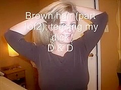 Brown hair (part 1of2); teasing my wang